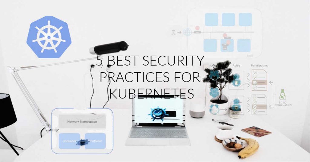 5-BEST SECURITY PRACTICES FOR KUBERNETES