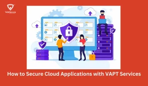 How to Secure Cloud Applications with VAPT Services