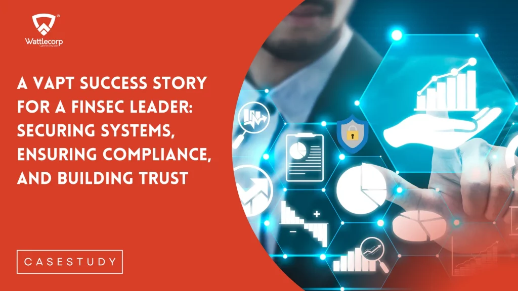 A VAPT Success Story For A FinSec Leader: Securing Systems, Ensuring Compliance, and Building Trust
