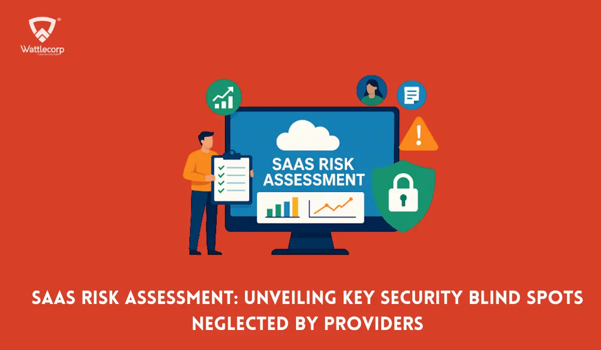 SaaS Risk Assessment: Unveiling Key Security Blind Spots Neglected By Providers