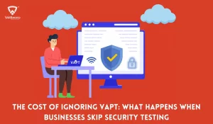 Cost of Ignoring VAPT